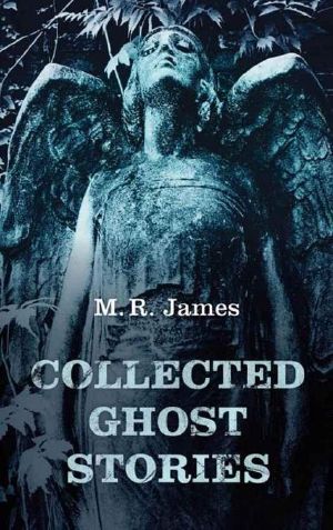 [The Complete Ghost Stories of M.R. James 01] • Collected Ghost Stories